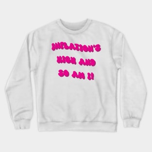 Inflations high and so am I Crewneck Sweatshirt